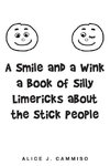 A Smile and a Wink a Book of Silly Limericks about the Stick People