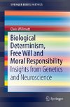 Biological Determinism, Free Will and Moral Responsibility