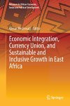 Economic Integration, Currency Union, and Sustainable and Inclusive Growth in East Africa