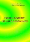 Frisch gereimt ist halb gesponnen