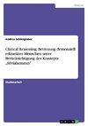 Clinical Reasoning. Betreuung demenziell erkrankter Menschen unter Berücksichtigung des Konzepts 