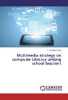 Multimedia strategy on computer Literacy among school teachers