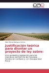 Justificación teórica para diseñar un proyecto de ley sobre: