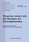 Prävention rechnet sich. Zur Ökonomie der Kriminalprävention