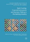 Bank Funding, Financial Instruments and Decision-Making in the Banking Industry