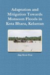 Adaptation and Mitigation Towards Monsoon Floods in Kota Bharu, Kelantan