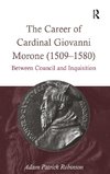 The Career of Cardinal Giovanni Morone (1509-1580)