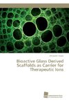 Bioactive Glass Derived Scaffolds as Carrier for Therapeutic Ions