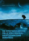 Die spektakulärsten Fälle von Kriminalhauptkommissar Denkhaus