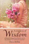 A Legacy of Wisdom: Wisdom and Encouragement from Women in the Lives of Adam, Abraham, Jacob, Moses, Samuel, David, Solomon, and from the