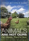 Animals Are Not Ours (No, Really, They're Not)