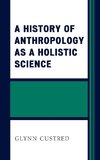 History of Anthropology as a Holistic Science