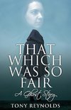 That Which Was So Fair - A Ghost Story