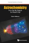 Claire, V:  Astrochemistry: From The Big Bang To The Present