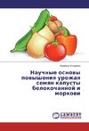 Nauchnye osnovy povysheniya urozhaya semyan kapusty belokochannoj i morkovi