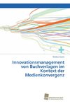 Innovationsmanagement von Buchverlagen im Kontext der Medienkonvergenz