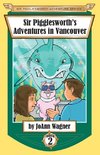 Sir Pigglesworth's Adventures in Vancouver