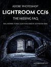 Adobe Photoshop Lightroom CC/6 - The Missing FAQ - Real Answers to Real Questions Asked by Lightroom Users