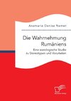 Die Wahrnehmung Rumäniens. Eine soziologische Studie zu Stereotypen und Vorurteilen