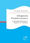 Erfolgreiche Produktinnovation. Handlungsempfehlungen zur Reduktion von Flop-Raten