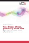 Tres trazos éticos, políticos y de la vida