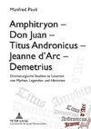 Amphitryon - Don Juan - Titus Andronicus - Jeanne d'Arc - Demetrius