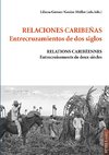 Relaciones caribeñas. Entrecruzamientos de dos siglos. Relations caribéennes. Entrecroisements de deux siècles