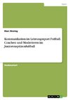 Kommunikation im Leistungssport Fußball. Coachen und Moderieren im Juniorenspitzenfußball