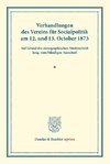 Verhandlungen des Vereins für Socialpolitik am 12. und 13. October 1873