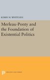 Merleau-Ponty and the Foundation of Existential Politics