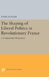 The Shaping of Liberal Politics in Revolutionary France