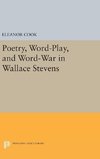 Poetry, Word-Play, and Word-War in Wallace Stevens