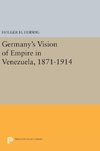 Germany's Vision of Empire in Venezuela, 1871-1914