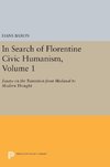 In Search of Florentine Civic Humanism, Volume 1