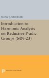 Introduction to Harmonic Analysis on Reductive P-adic Groups. (MN-23)