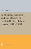 Publishing, Printing, and the Origins of the Intellectual Life in Russia, 1700-1800