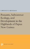 Peasants, Subsistence Ecology, and Development in the Highlands of Papua New Guinea