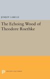 The Echoing Wood of Theodore Roethke