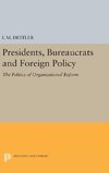 Presidents, Bureaucrats and Foreign Policy