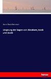 Ursprung der Sagen von Abraham, Isaak und Jacob