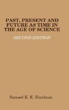 PAST, PRESENT AND FUTURE AS TIME IN THE AGE OF SCIENCE - SECOND EDITION