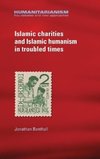 Islamic charities and Islamic humanism in troubled times