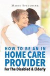 How To Be An In Home Care Provider For The Disabled & Elderly