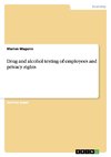 Drug and alcohol testing of employees and privacy rights