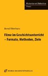 Filme im Geschichtsunterricht - Formate, Methoden, Ziele