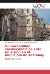 Vulnerabilidad socioeconómica ante un sismo en el municipio de Acambay