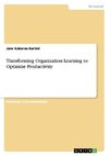 Transforming Organization Learning to Optimize Productivity