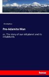 Pre-Adamite Man