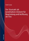 Der Staatsakt als konstitutives Element für Begründung und Auflösung der Ehe