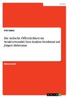 Die indische Öffentlichkeit im Strukturwandel. Eine Analyse beruhend auf Jürgen Habermas